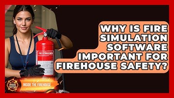 Why Is Fire Simulation Software Important for Firehouse Safety? - Inside the Firehouse