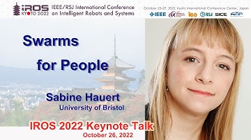 IROS 2022 Keynote: Sabine Hauert -- Swarms for People