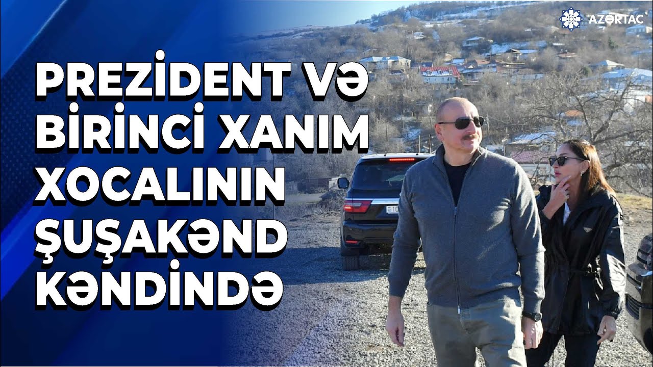 Prezident və birinci xanım Xocalı rayonunun Şuşakənd kəndinin ərazisinə baxış keçiriblər
