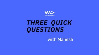 Three Quick Questions to a Developer with Mahesh