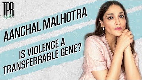 "Is violence a transferrable gene?" w/Aanchal Malhotra