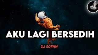 DJ AKU LAGI BERSEDIH | STYLE SOPAN 2 |