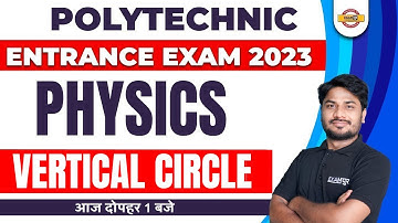 POLYTECHNIC ENTRANCE EXAM 2023 | PHYSICS PREPARATION | VERTICAL CIRCLE   | BY SK SONI SIR