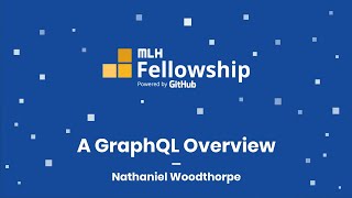 MLH Fellowship: A GraphQL Overview with Nathaniel Woodthorpe