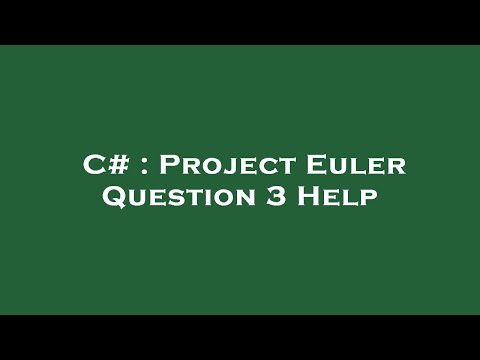 C# : Project Euler Question 3 Help