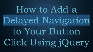 How to Add a Delayed Navigation to Your Button Click Using jQuery