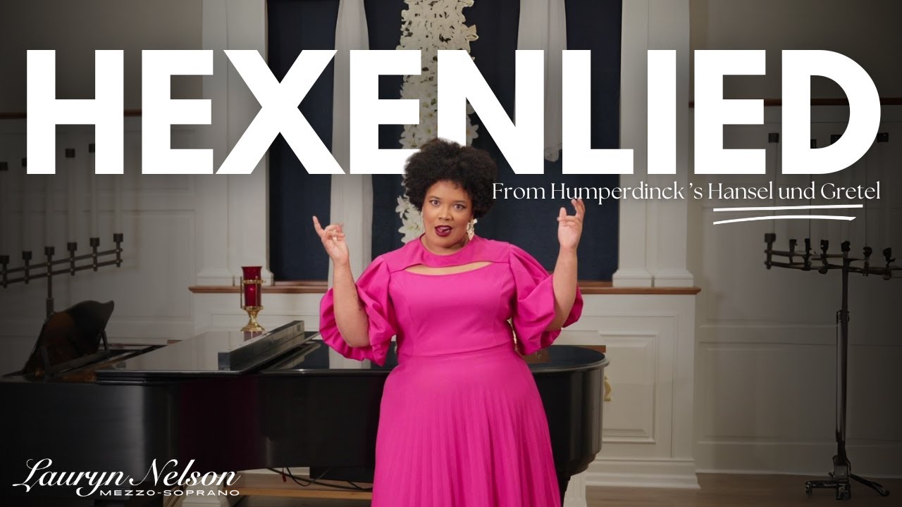 "Hexenlied" from Hansel und Gretel by Engelbert Humperdinck | Lauryn Nelson