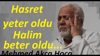 Hasret yeter oldu halim beter oldu, Mehmet Akça Hoca