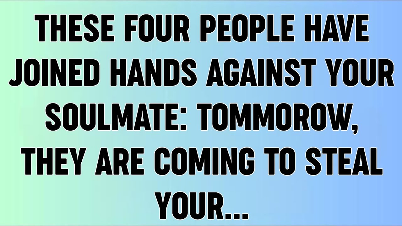 📜These four people have joined hands against your soulmate: Tommorow, They are coming to steal...
