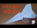 Gấp máy bay bằng giấy tập thật dễ,như mũi tên,How to fold the plane like an arrow