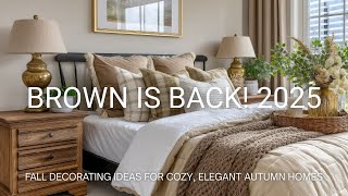 Brown is Back! 2025 Fall Decorating Ideas for Warm, Elegant, and Cozy Autumn Homes