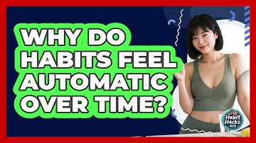 Why Do Habits Feel Automatic Over Time? - Habit Hacks Hub