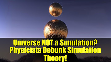 Universe NOT a Simulation? Physicists Debunk Simulation Theory!