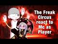 The Freak Circus React to MC as Player // Gacha React // The Freak Circus