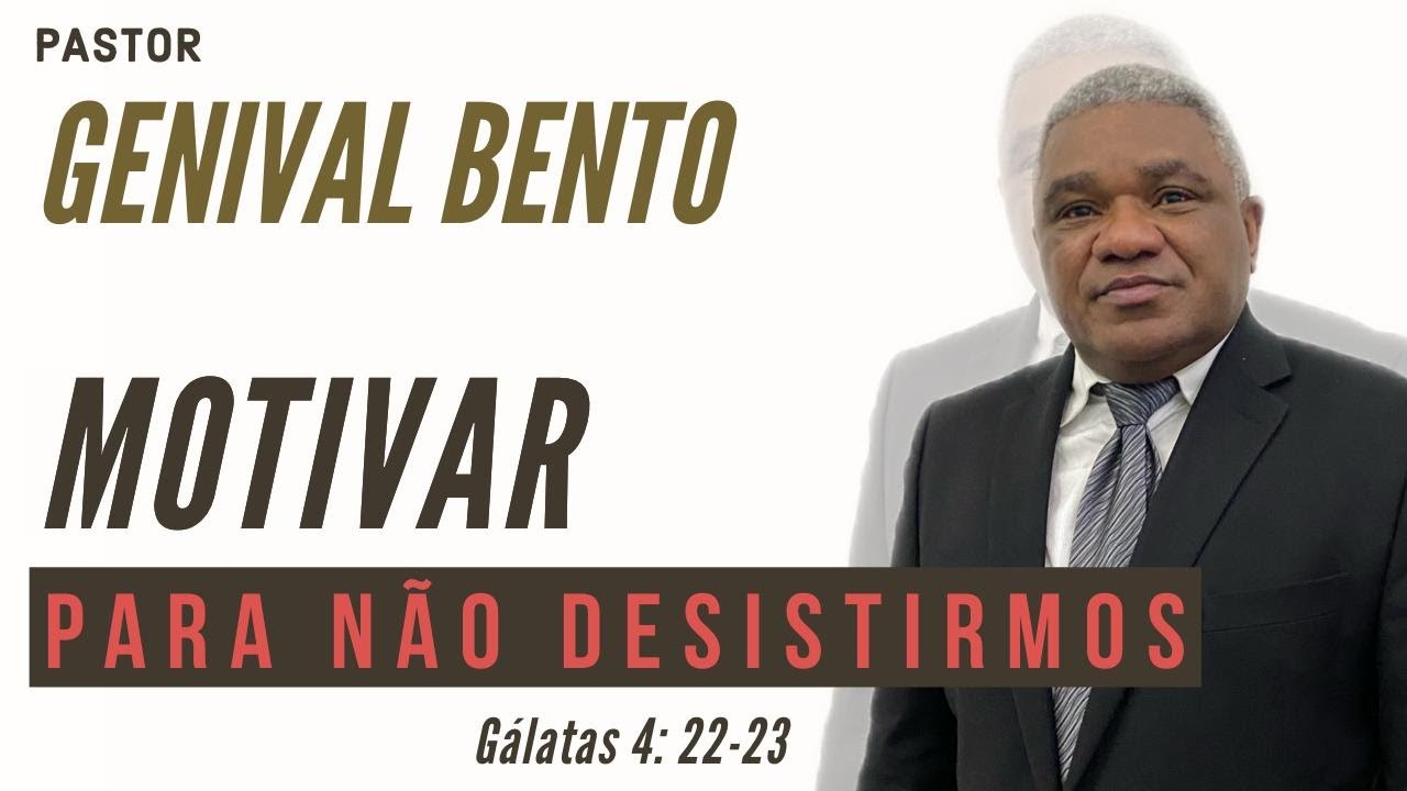 Pr. Genival Bento | MOTIVAR PARA NÃO DESISTIRMOS (Gálatas 