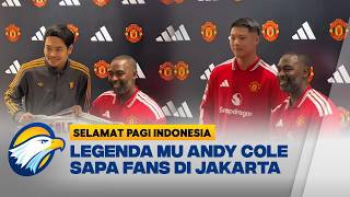Kunjungi Jakarta, Andy Cole Sapa Penggemar Manchester United - [Selamat Pagi Indonesia]