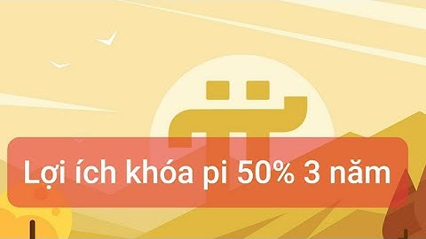 Pi Network: Lợi ích khóa pi 50% 3 năm