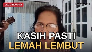 KASIH PASTI LEMAH LEMBUT | Lagu Rohani project kuliah Teologia Proper Dosen: Dr Johanes K S.Th M.Pdk