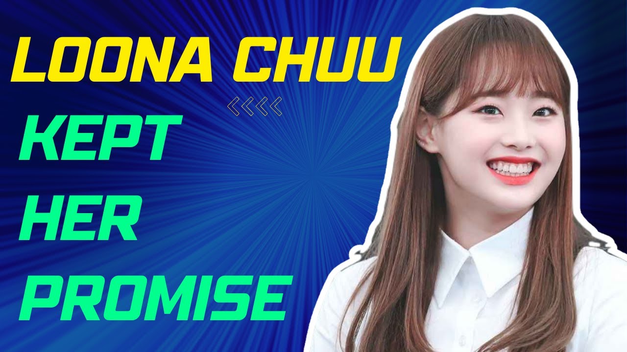 Despite The Drama Surrounding Her Dismissal From Loona, Chuu Kept Her Promise