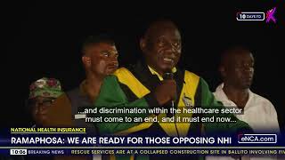 We are ready for those opposing NHI - Ramaphosa