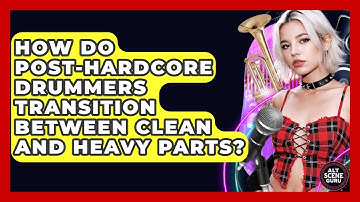 How Do Post-hardcore Drummers Transition Between Clean And Heavy Parts? - Alt Scene Guru