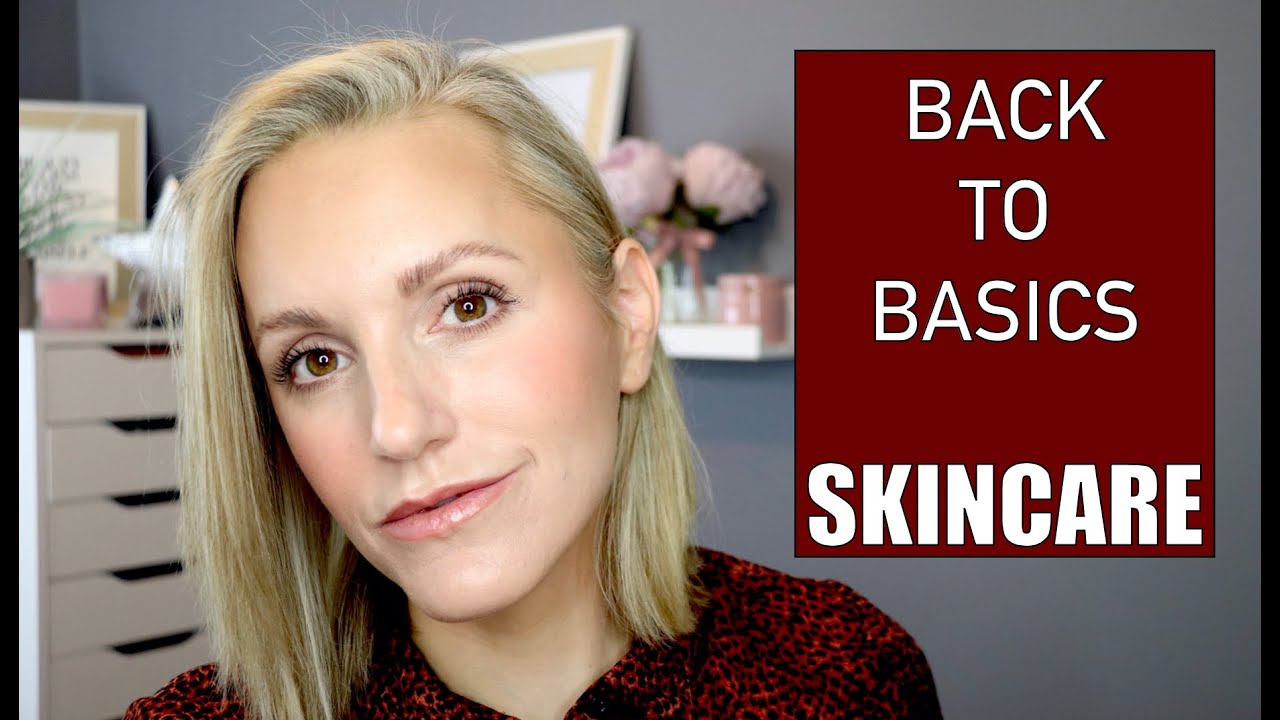 BACK TO BASICS Skincare Essentials OVER 40 SKIN YouTube