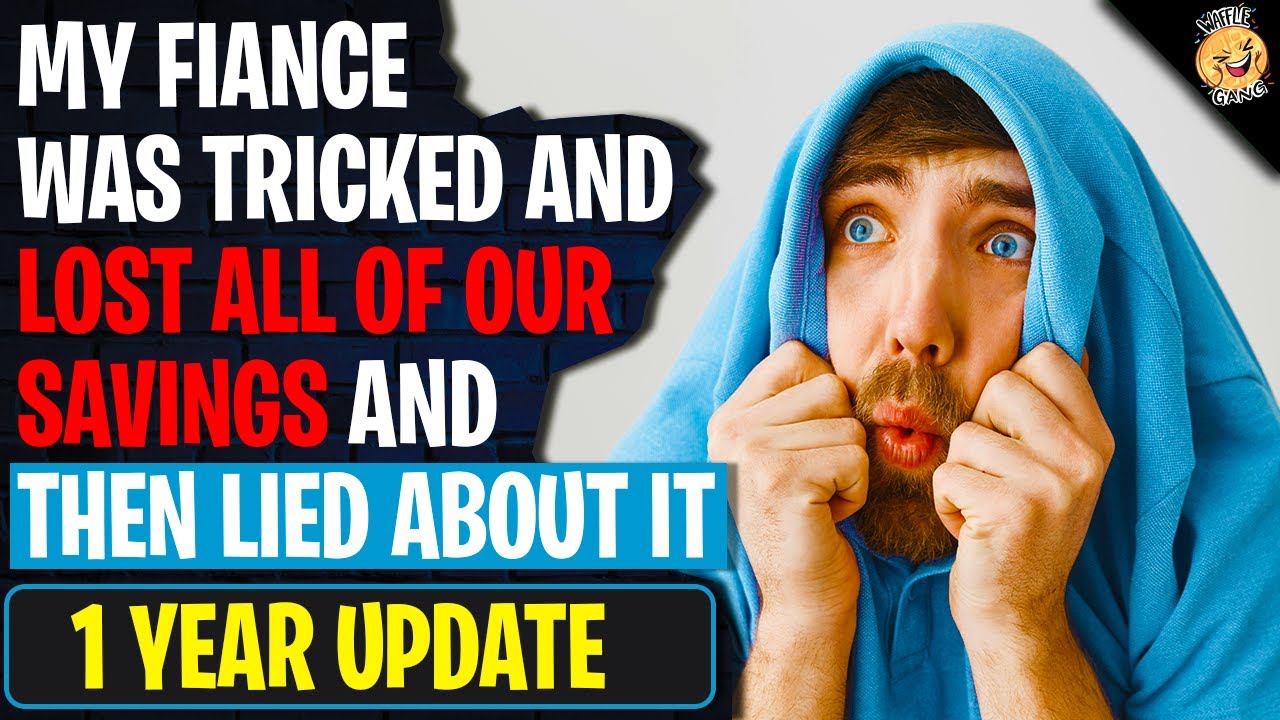 My Fiance Was TRICKED And Lost All Of Our Savings And Then Lied | Reading Reddit