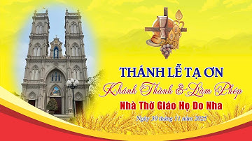 TRỰC TIẾP: THÁNH LỄ TẠ ƠN KHÁNH THÀNH VÀ LÀM PHÉP NHÀ THỜ GIÁO HỌ DO NHA