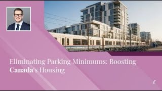 Eliminating Parking Minimums: Boosting Canada's Housing