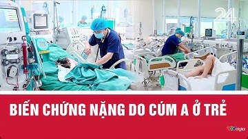 Biến chứng nặng do cúm A ở trẻ | VTV24