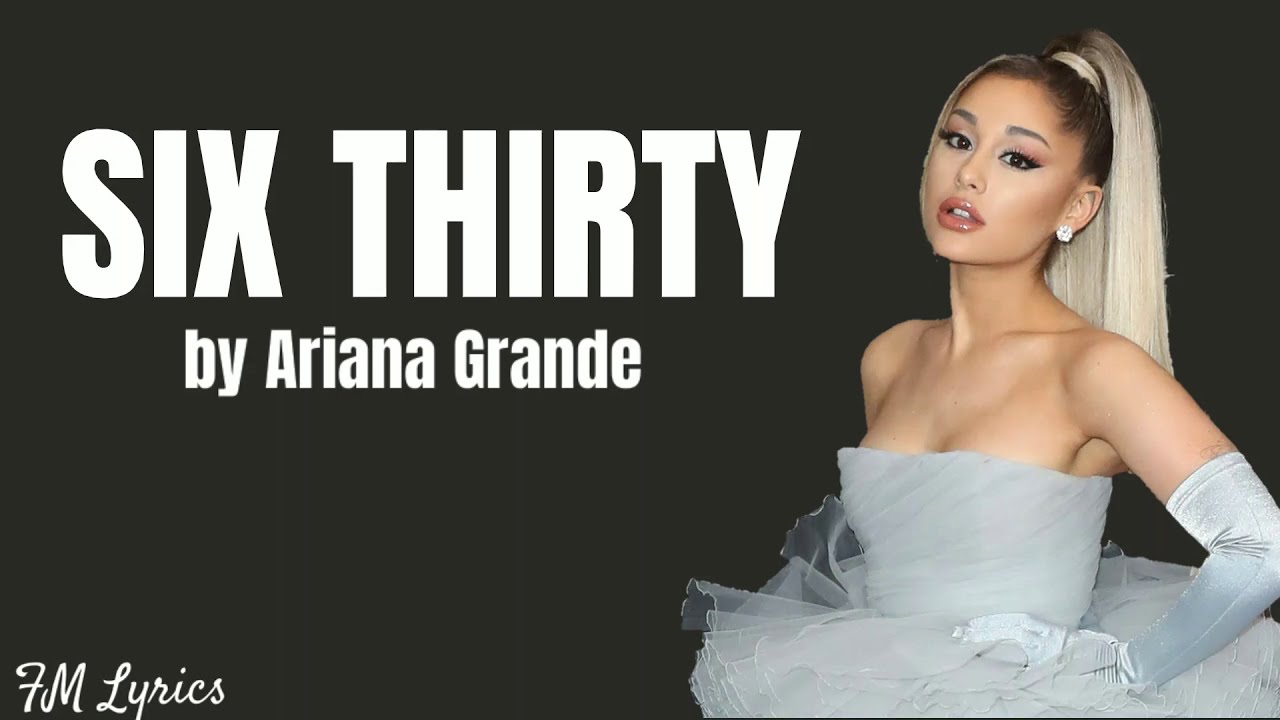 Six Thirty by Ariana Grande (Lyrics)