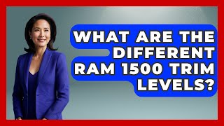 What Are The Different Ram 1500 Trim Levels? - Big Truck Lovers