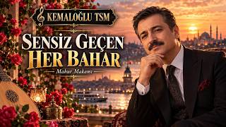 Sensi̇z Geçen Her Bahar Mahur Makamı Türk Sanat Müziği Kemaloğlu Tsm