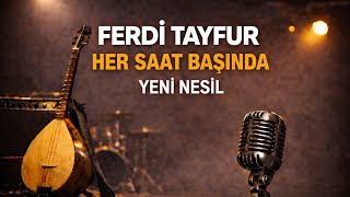 Ferdi Tayfur - Her Saat Başında Yeni Nesil