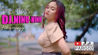 DJ NINU - NINU || FULL BASS || PARGOY - HOREG !!! DJ IVAN MAX