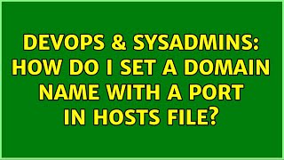 DevOps & SysAdmins: How do I set a domain name with a port in hosts file? (2 Solutions!!)