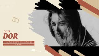 Delia - Dor | Adrian Ciocan x Eden The Dj  Remix