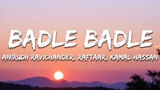 Badle Badle - Anirudh Ravichander, Kamal Haasan, Raftaar (Lyrics) | 7clouds Hindi
