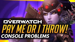 'Pay Me Or I Throw!' - Big Problems In Overwatch!