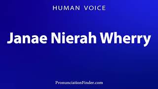 How To Pronounce Janae Nierah Wherry