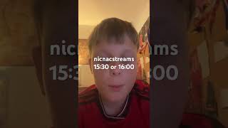 Streaming either 15:30 or 16:00 uk time at nicnacstreams on twitch