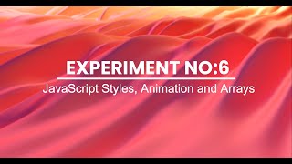 Experiment  No: 6 | JavaScript Styles, Animation and Arrays.