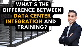 What's the Difference Between Data Center Integration and Data Center Training