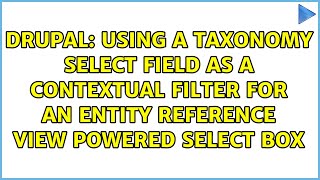 Using a taxonomy select field as a contextual filter for an Entity Reference View powered select...