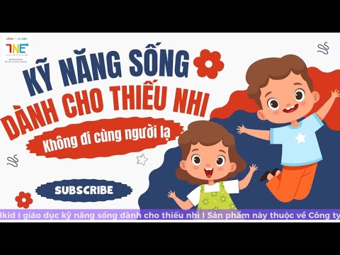 KỸ NĂNG SỐNG Không đi cùng người lạ