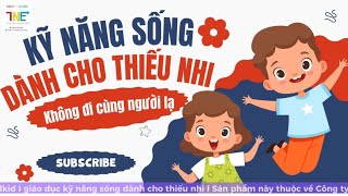 Kỹ năng sống dành cho thiếu nhi I Không đi cùng người lạ