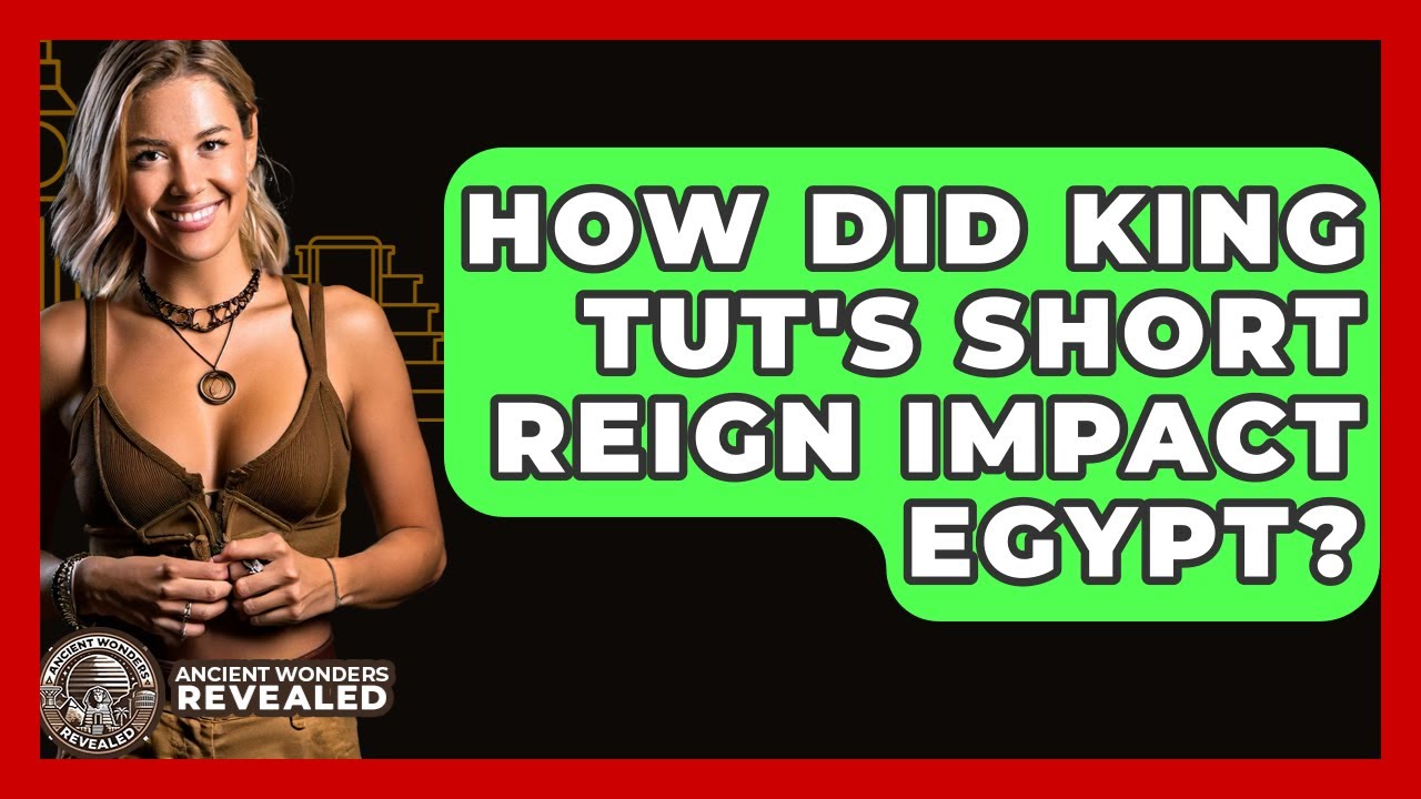 How Did King Tut's Short Reign Impact Egypt? - Ancient Wonders Revealed