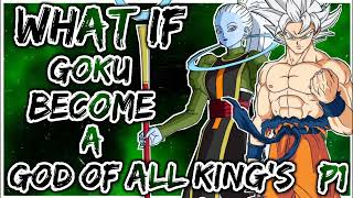 What If Goku Become a God of all the King's and Love With Vados | PART 1 |