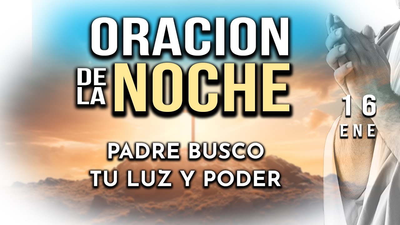 LA ORACION DE LA NOCHE DE HOY 16 ENERO 2026