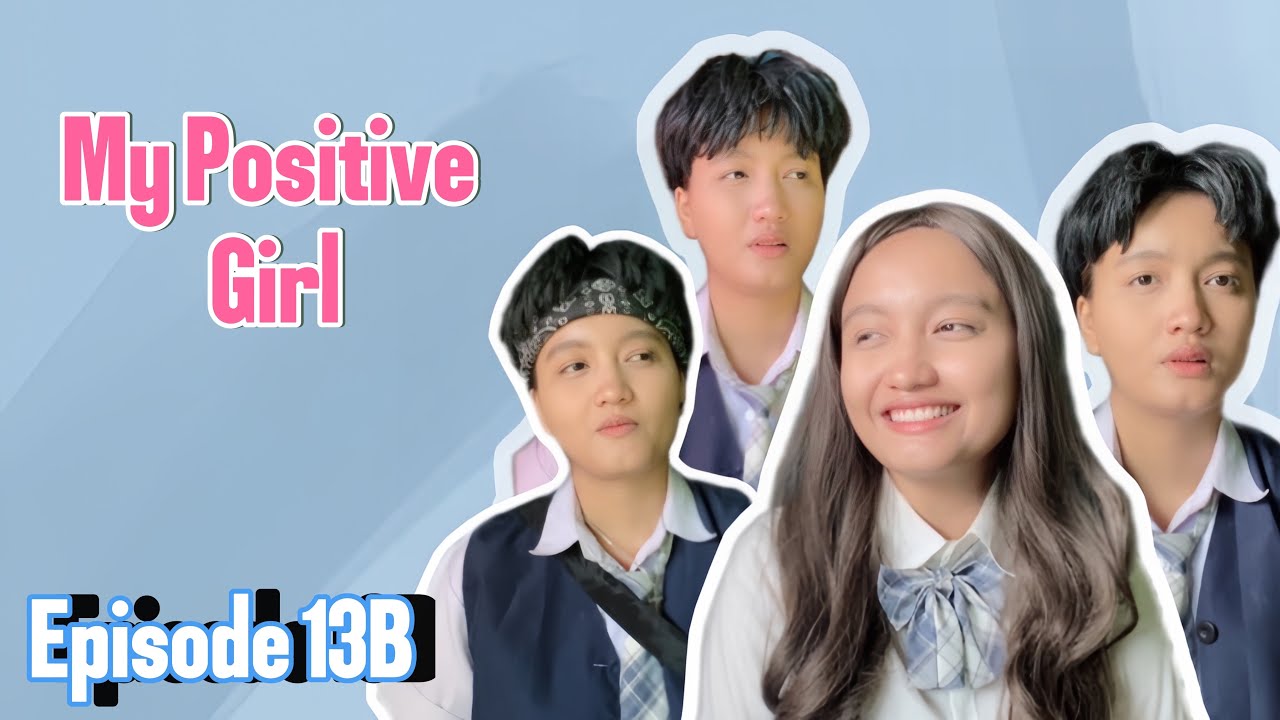 MY POSITIVE GIRL (EPISODE 13 BAGIAN B)